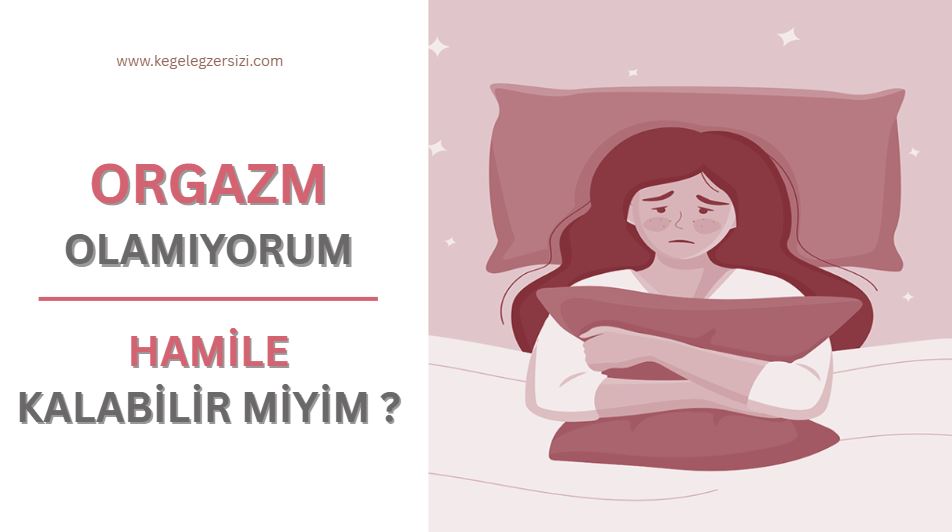 orgazm olamıyorum