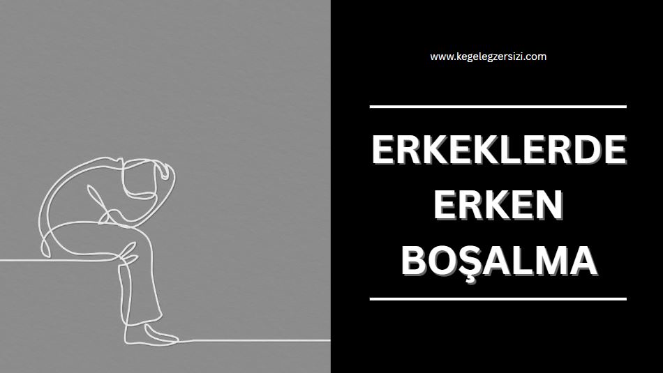 erkeklerde erken boşalma