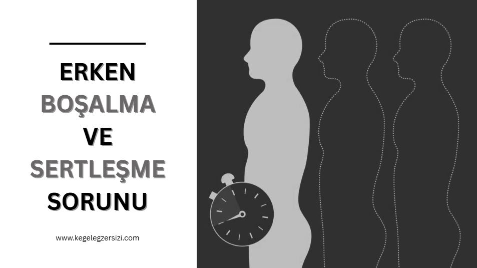 erken boşalma ve sertleşme sorunu